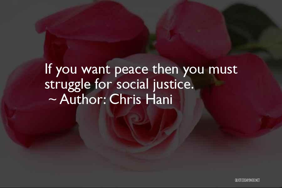 Chris Hani Quotes: If You Want Peace Then You Must Struggle For Social Justice.