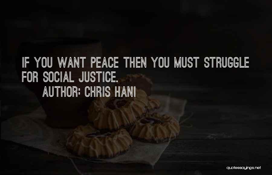 Chris Hani Quotes: If You Want Peace Then You Must Struggle For Social Justice.