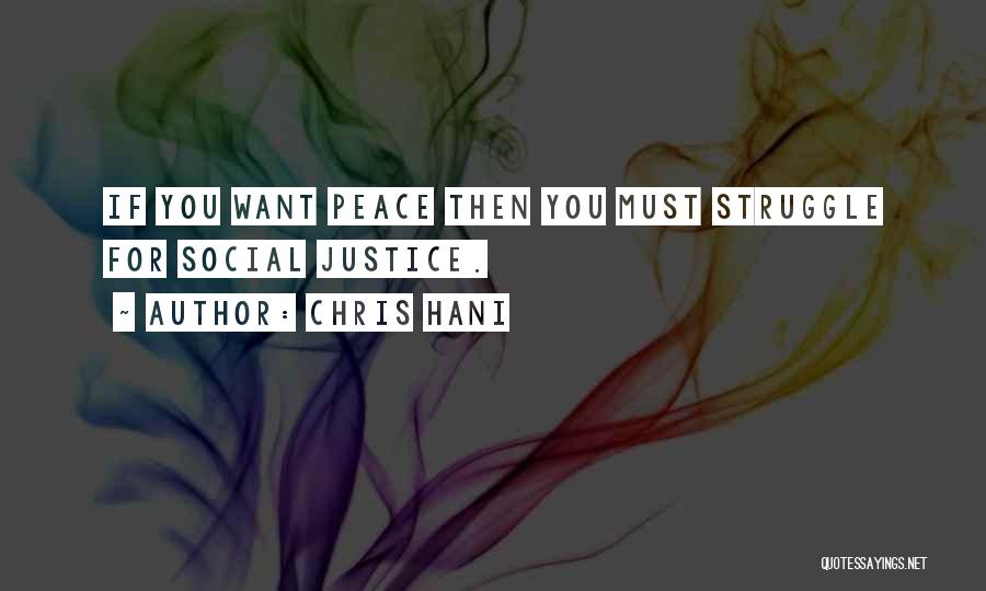 Chris Hani Quotes: If You Want Peace Then You Must Struggle For Social Justice.