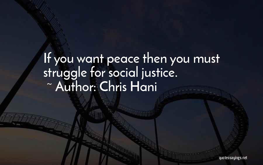 Chris Hani Quotes: If You Want Peace Then You Must Struggle For Social Justice.