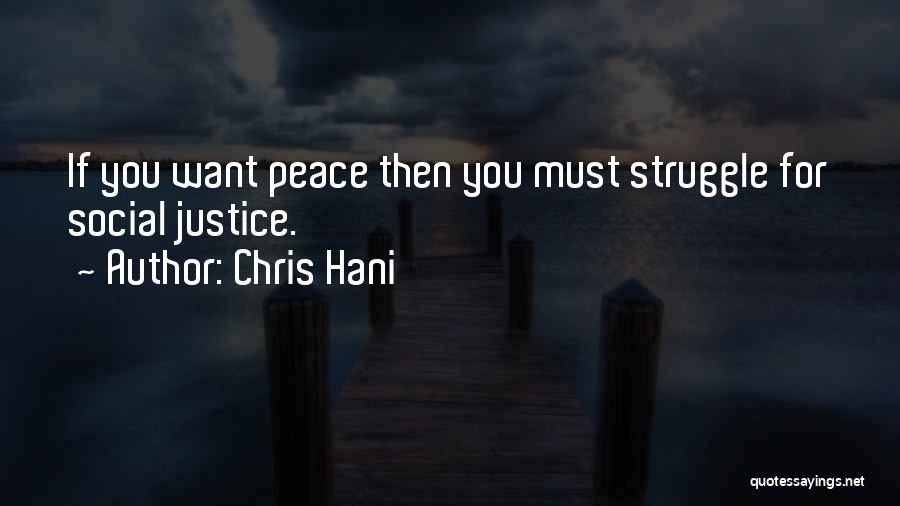 Chris Hani Quotes: If You Want Peace Then You Must Struggle For Social Justice.