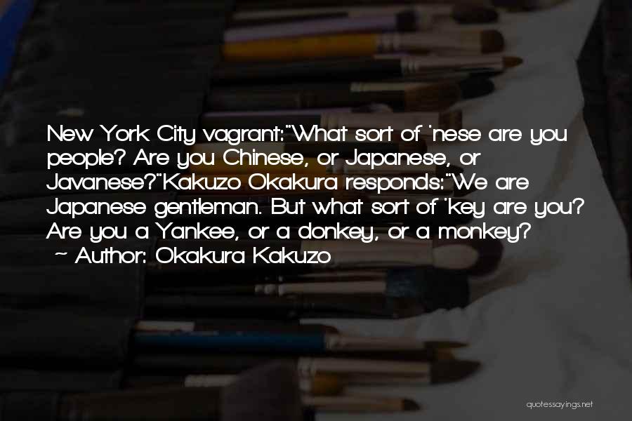 Okakura Kakuzo Quotes: New York City Vagrant:what Sort Of 'nese Are You People? Are You Chinese, Or Japanese, Or Javanese?kakuzo Okakura Responds:we Are