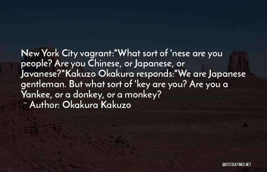 Okakura Kakuzo Quotes: New York City Vagrant:what Sort Of 'nese Are You People? Are You Chinese, Or Japanese, Or Javanese?kakuzo Okakura Responds:we Are