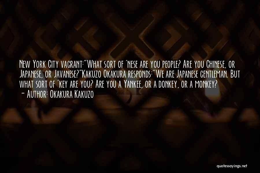 Okakura Kakuzo Quotes: New York City Vagrant:what Sort Of 'nese Are You People? Are You Chinese, Or Japanese, Or Javanese?kakuzo Okakura Responds:we Are