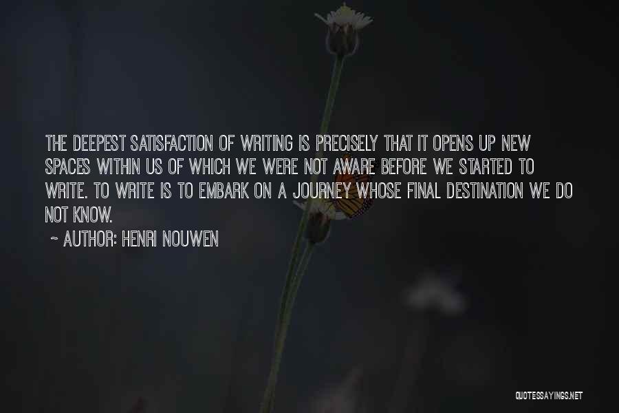 Henri Nouwen Quotes: The Deepest Satisfaction Of Writing Is Precisely That It Opens Up New Spaces Within Us Of Which We Were Not
