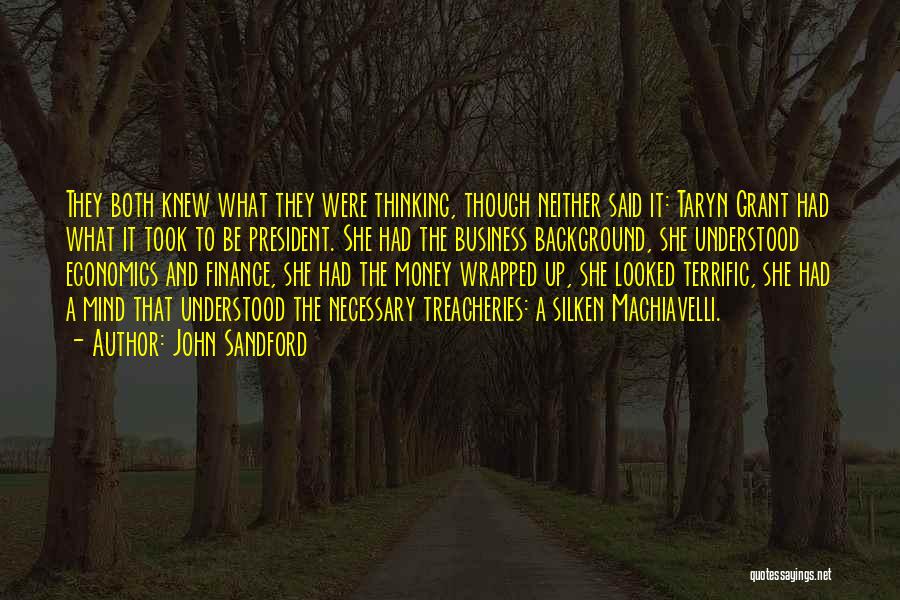 John Sandford Quotes: They Both Knew What They Were Thinking, Though Neither Said It: Taryn Grant Had What It Took To Be President.