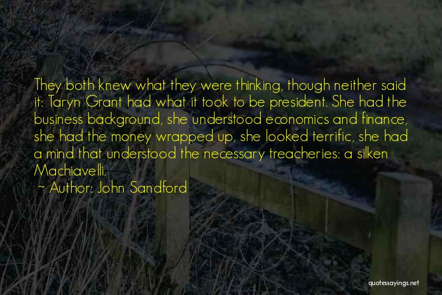 John Sandford Quotes: They Both Knew What They Were Thinking, Though Neither Said It: Taryn Grant Had What It Took To Be President.