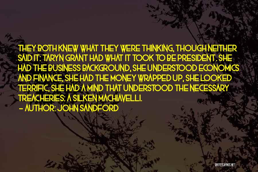 John Sandford Quotes: They Both Knew What They Were Thinking, Though Neither Said It: Taryn Grant Had What It Took To Be President.