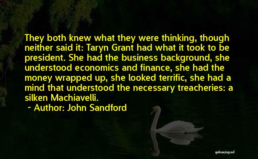 John Sandford Quotes: They Both Knew What They Were Thinking, Though Neither Said It: Taryn Grant Had What It Took To Be President.