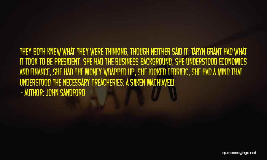 John Sandford Quotes: They Both Knew What They Were Thinking, Though Neither Said It: Taryn Grant Had What It Took To Be President.