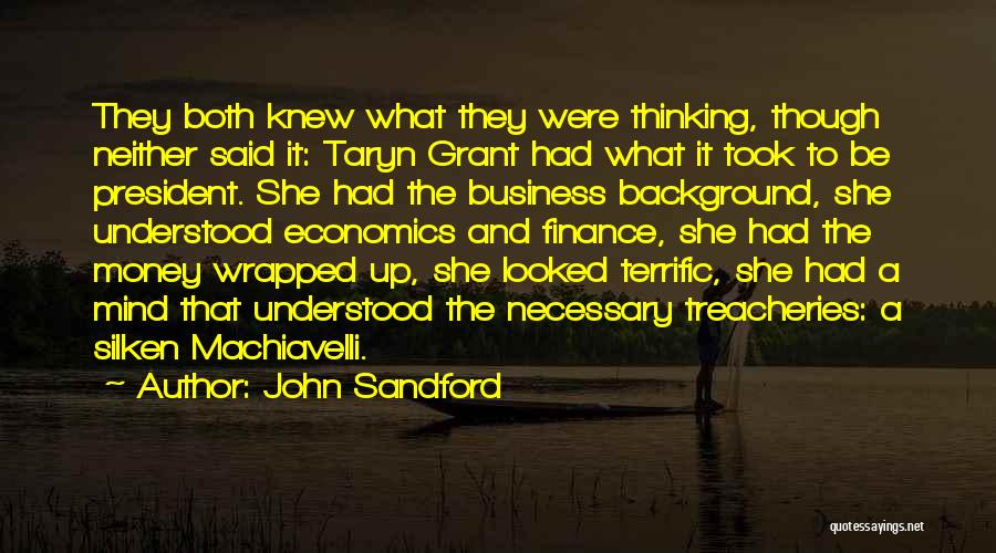 John Sandford Quotes: They Both Knew What They Were Thinking, Though Neither Said It: Taryn Grant Had What It Took To Be President.