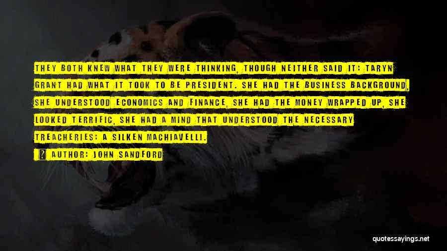 John Sandford Quotes: They Both Knew What They Were Thinking, Though Neither Said It: Taryn Grant Had What It Took To Be President.