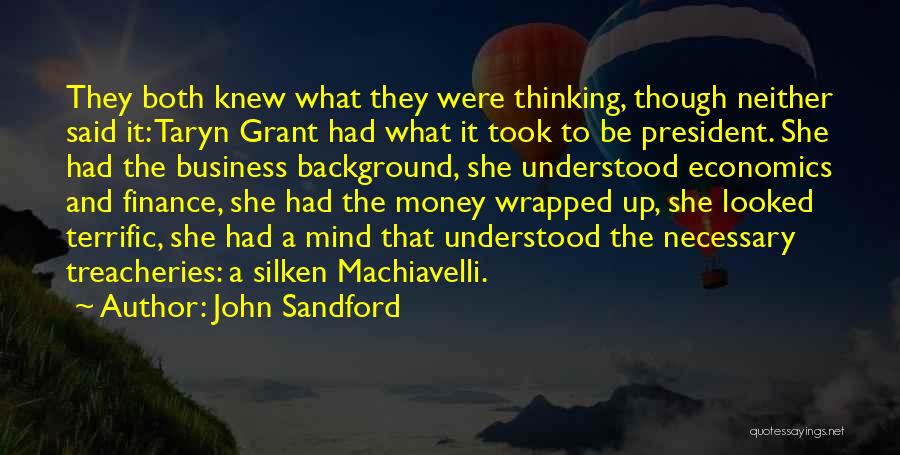 John Sandford Quotes: They Both Knew What They Were Thinking, Though Neither Said It: Taryn Grant Had What It Took To Be President.
