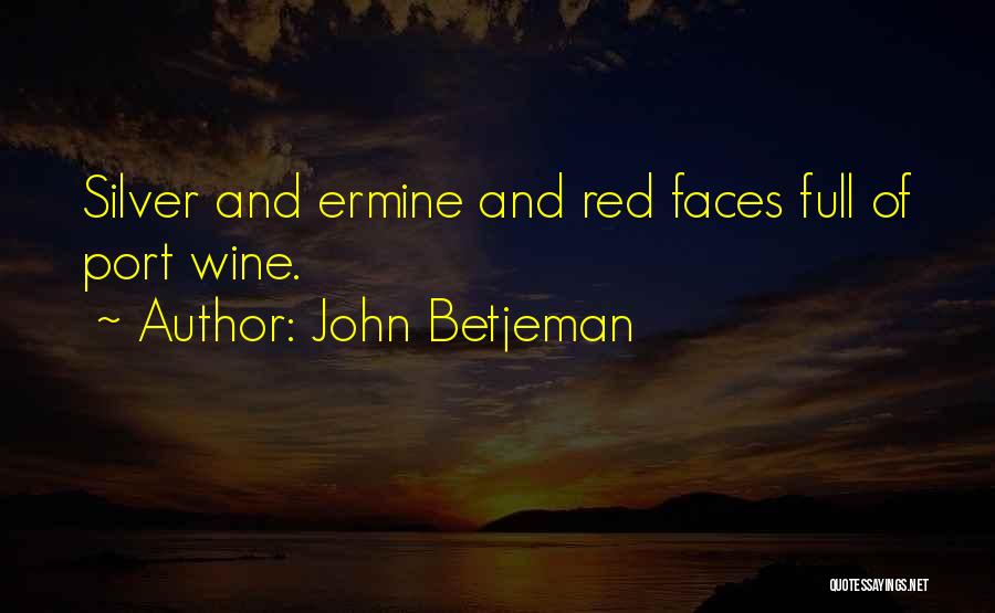 John Betjeman Quotes: Silver And Ermine And Red Faces Full Of Port Wine.