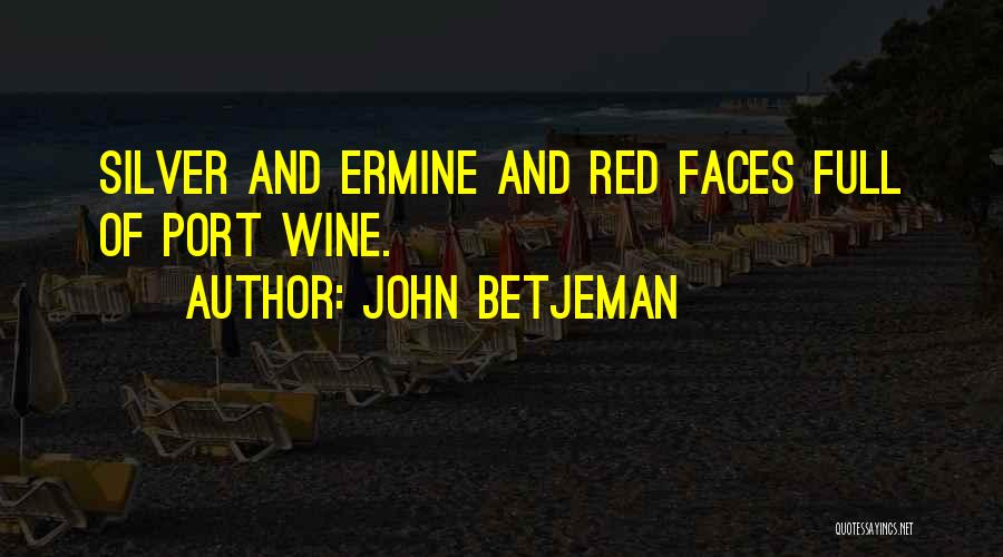 John Betjeman Quotes: Silver And Ermine And Red Faces Full Of Port Wine.