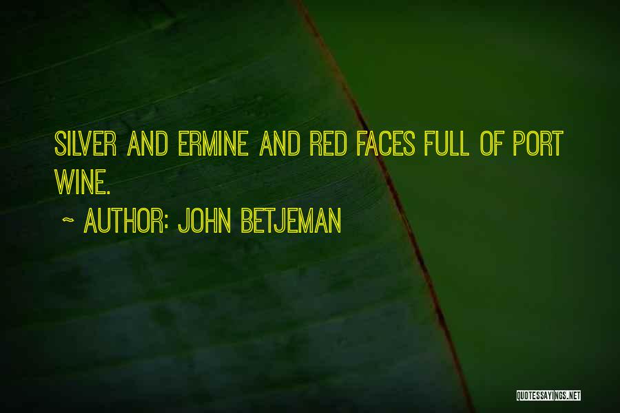 John Betjeman Quotes: Silver And Ermine And Red Faces Full Of Port Wine.