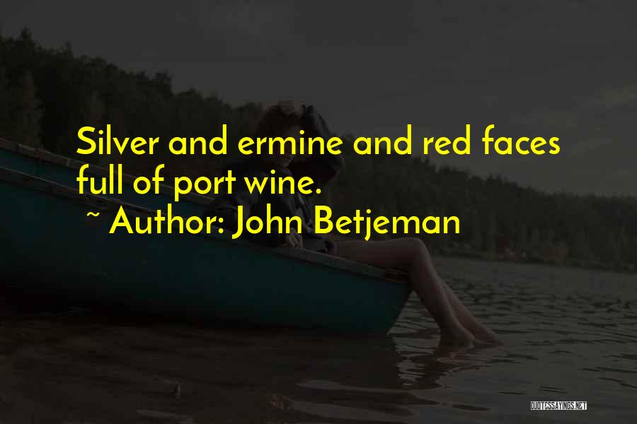 John Betjeman Quotes: Silver And Ermine And Red Faces Full Of Port Wine.