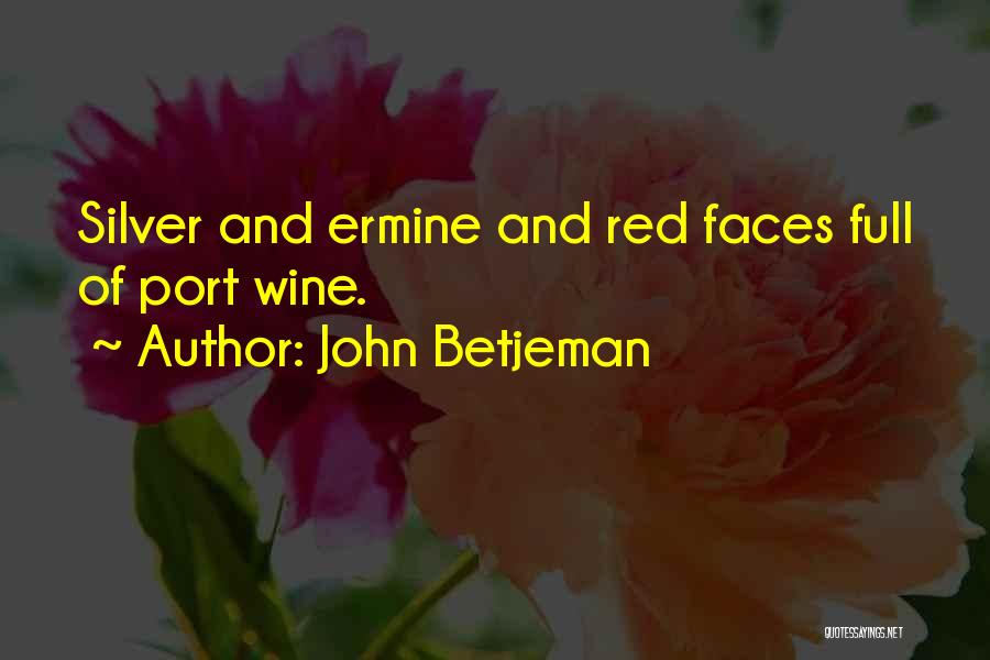 John Betjeman Quotes: Silver And Ermine And Red Faces Full Of Port Wine.