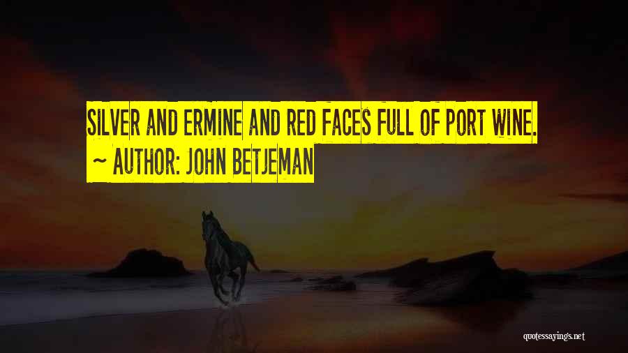 John Betjeman Quotes: Silver And Ermine And Red Faces Full Of Port Wine.