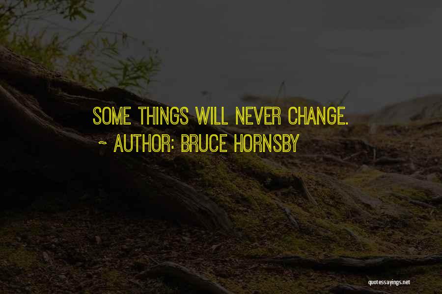 Bruce Hornsby Quotes: Some Things Will Never Change.