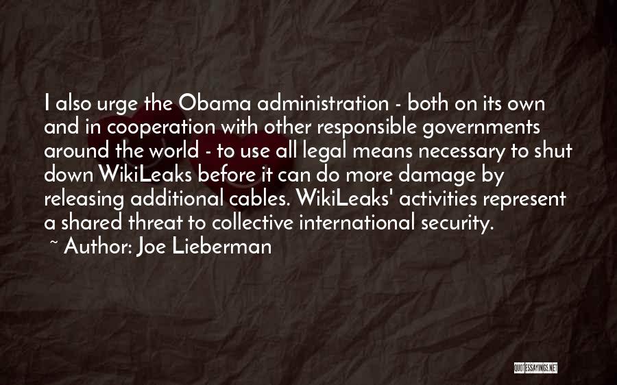 Joe Lieberman Quotes: I Also Urge The Obama Administration - Both On Its Own And In Cooperation With Other Responsible Governments Around The