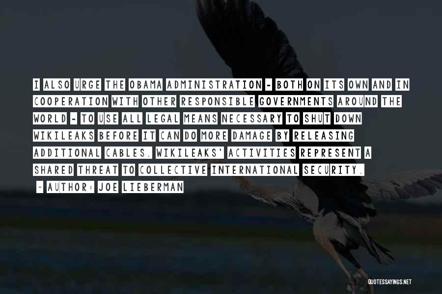 Joe Lieberman Quotes: I Also Urge The Obama Administration - Both On Its Own And In Cooperation With Other Responsible Governments Around The