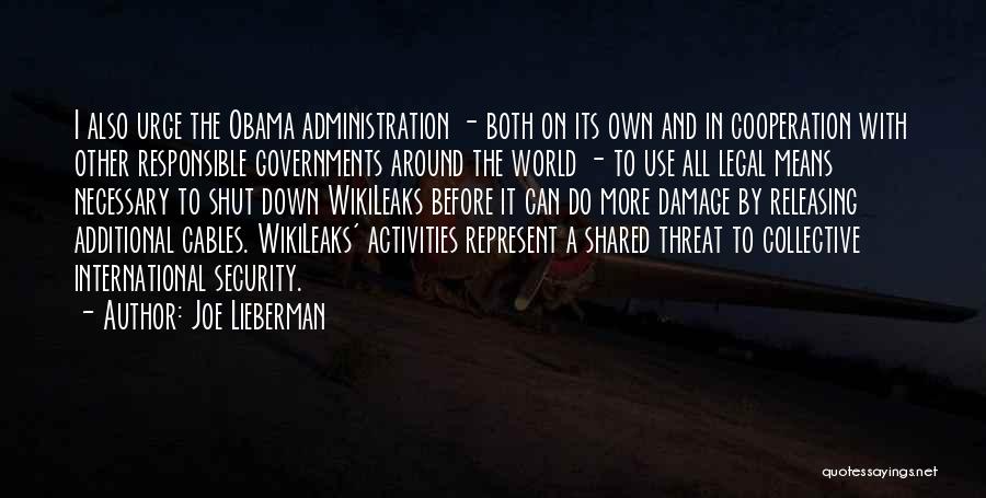 Joe Lieberman Quotes: I Also Urge The Obama Administration - Both On Its Own And In Cooperation With Other Responsible Governments Around The