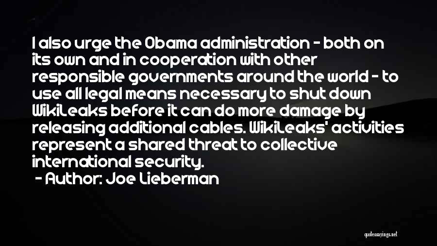 Joe Lieberman Quotes: I Also Urge The Obama Administration - Both On Its Own And In Cooperation With Other Responsible Governments Around The