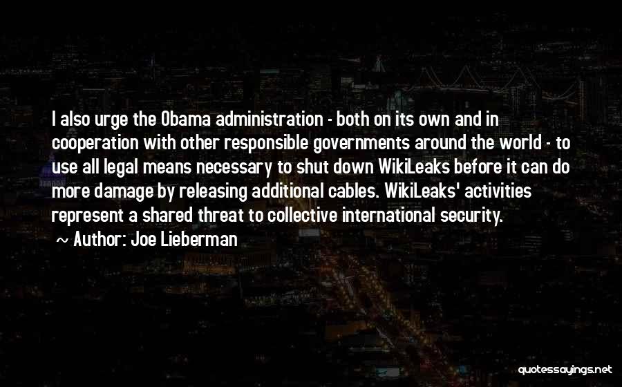 Joe Lieberman Quotes: I Also Urge The Obama Administration - Both On Its Own And In Cooperation With Other Responsible Governments Around The