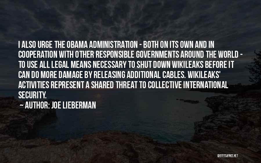 Joe Lieberman Quotes: I Also Urge The Obama Administration - Both On Its Own And In Cooperation With Other Responsible Governments Around The