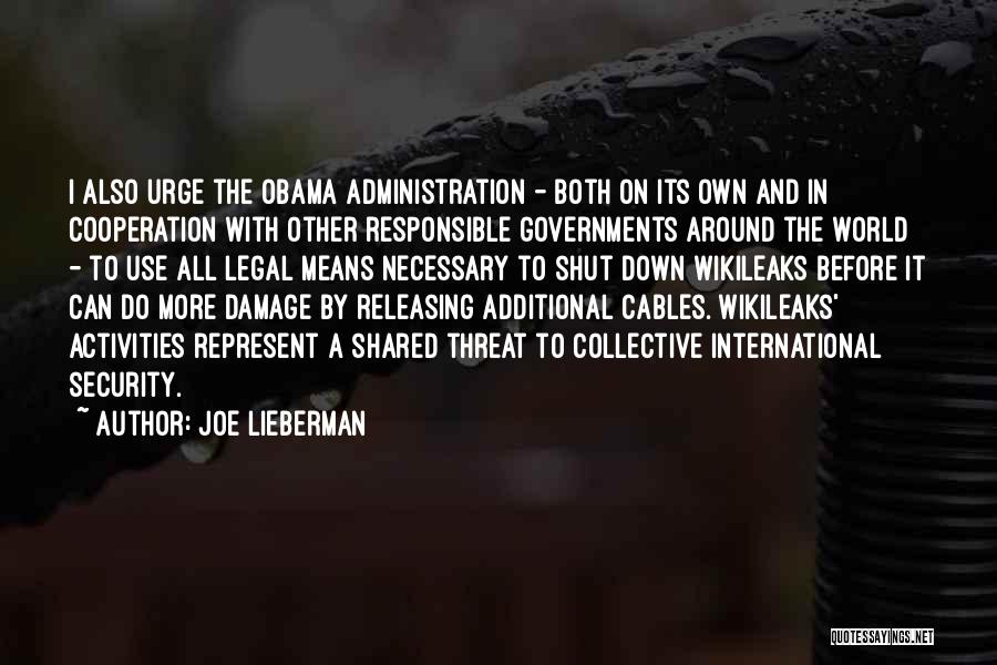 Joe Lieberman Quotes: I Also Urge The Obama Administration - Both On Its Own And In Cooperation With Other Responsible Governments Around The