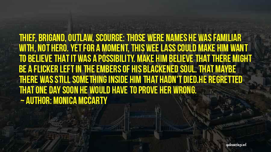 Monica McCarty Quotes: Thief, Brigand, Outlaw, Scourge: Those Were Names He Was Familiar With, Not Hero. Yet For A Moment, This Wee Lass