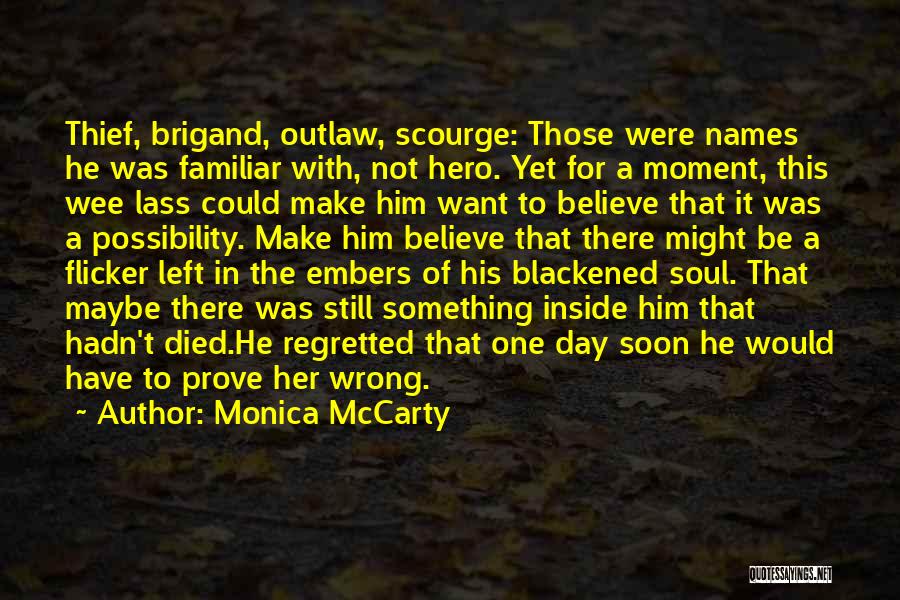 Monica McCarty Quotes: Thief, Brigand, Outlaw, Scourge: Those Were Names He Was Familiar With, Not Hero. Yet For A Moment, This Wee Lass