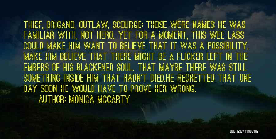 Monica McCarty Quotes: Thief, Brigand, Outlaw, Scourge: Those Were Names He Was Familiar With, Not Hero. Yet For A Moment, This Wee Lass