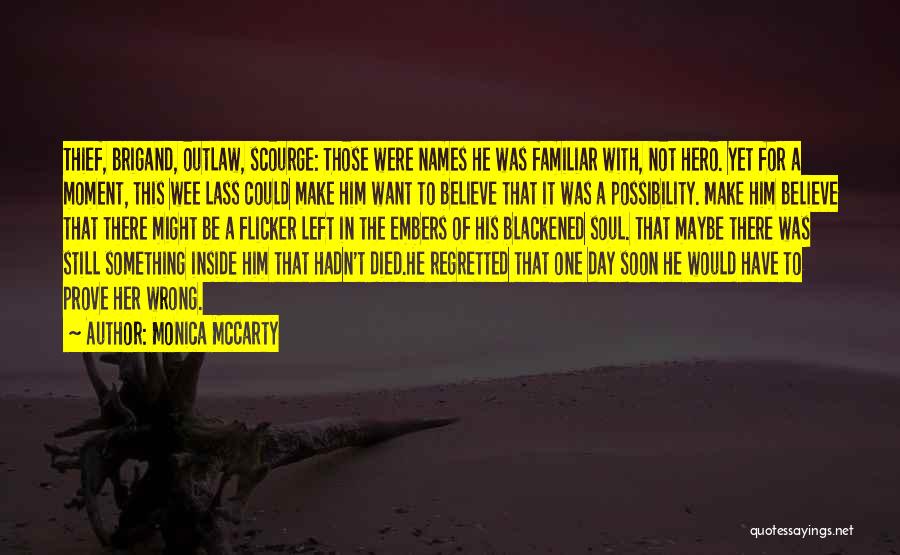 Monica McCarty Quotes: Thief, Brigand, Outlaw, Scourge: Those Were Names He Was Familiar With, Not Hero. Yet For A Moment, This Wee Lass