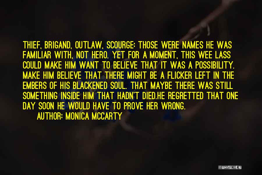 Monica McCarty Quotes: Thief, Brigand, Outlaw, Scourge: Those Were Names He Was Familiar With, Not Hero. Yet For A Moment, This Wee Lass