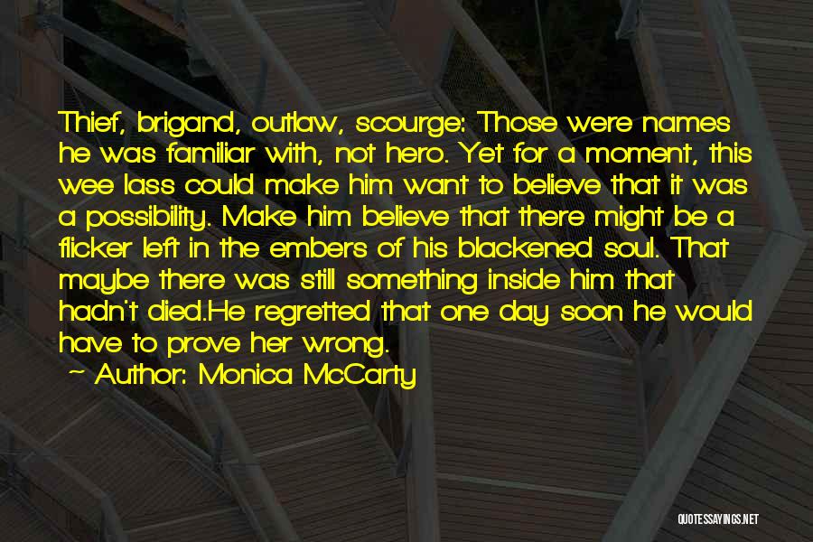 Monica McCarty Quotes: Thief, Brigand, Outlaw, Scourge: Those Were Names He Was Familiar With, Not Hero. Yet For A Moment, This Wee Lass