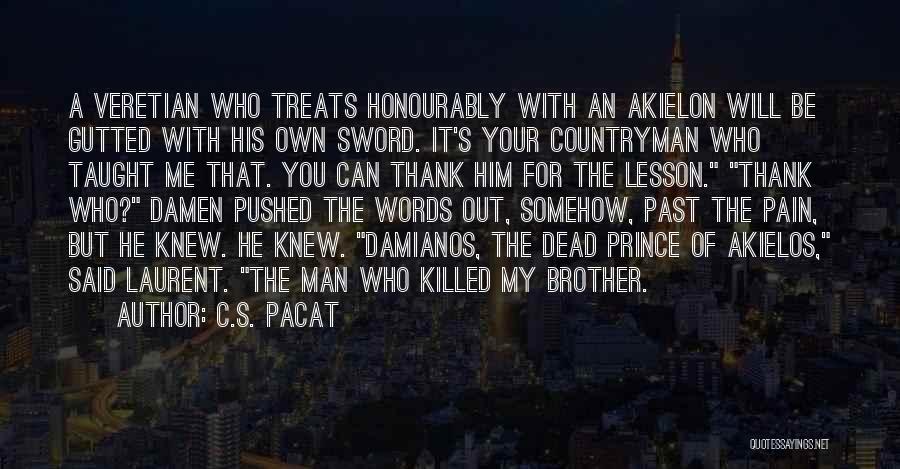 C.S. Pacat Quotes: A Veretian Who Treats Honourably With An Akielon Will Be Gutted With His Own Sword. It's Your Countryman Who Taught