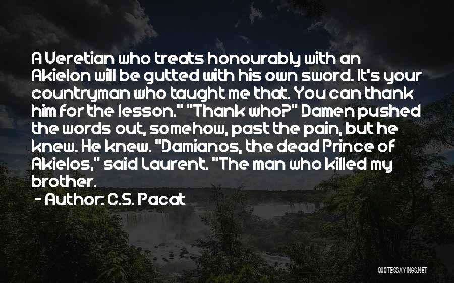 C.S. Pacat Quotes: A Veretian Who Treats Honourably With An Akielon Will Be Gutted With His Own Sword. It's Your Countryman Who Taught