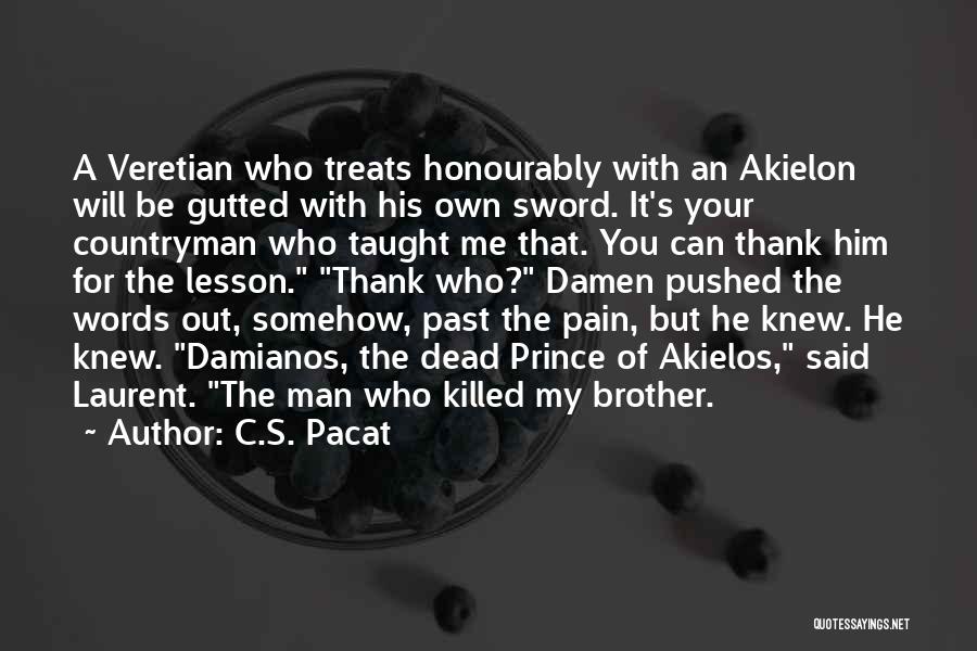 C.S. Pacat Quotes: A Veretian Who Treats Honourably With An Akielon Will Be Gutted With His Own Sword. It's Your Countryman Who Taught