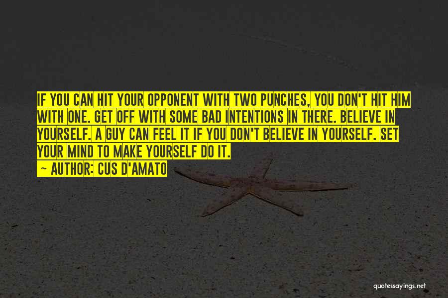 Cus D'Amato Quotes: If You Can Hit Your Opponent With Two Punches, You Don't Hit Him With One. Get Off With Some Bad