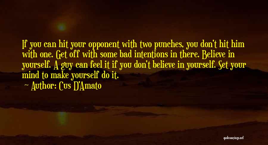 Cus D'Amato Quotes: If You Can Hit Your Opponent With Two Punches, You Don't Hit Him With One. Get Off With Some Bad
