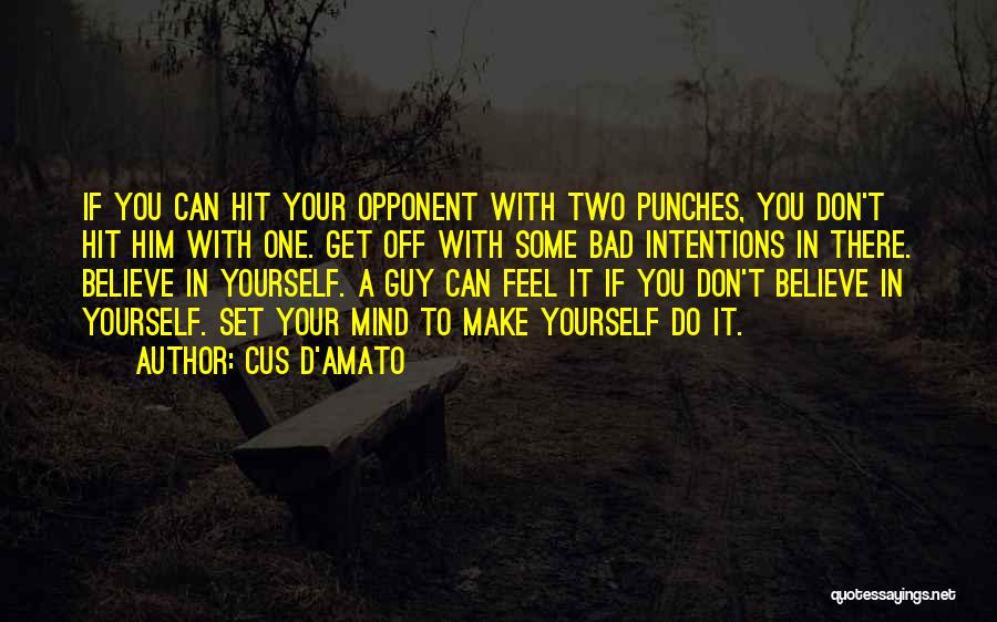 Cus D'Amato Quotes: If You Can Hit Your Opponent With Two Punches, You Don't Hit Him With One. Get Off With Some Bad