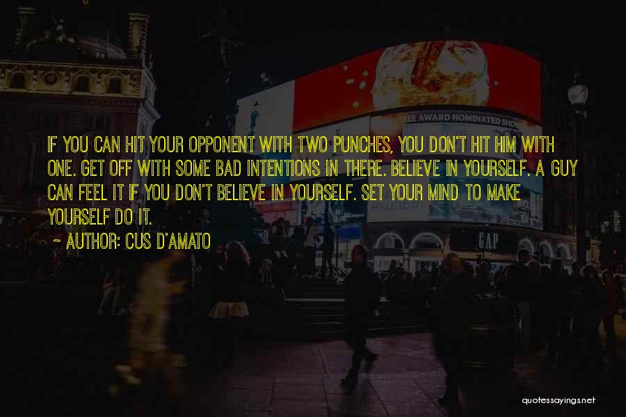 Cus D'Amato Quotes: If You Can Hit Your Opponent With Two Punches, You Don't Hit Him With One. Get Off With Some Bad