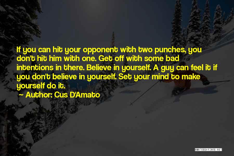 Cus D'Amato Quotes: If You Can Hit Your Opponent With Two Punches, You Don't Hit Him With One. Get Off With Some Bad
