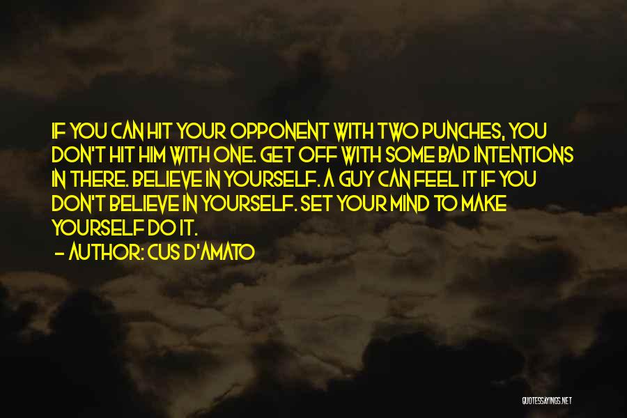 Cus D'Amato Quotes: If You Can Hit Your Opponent With Two Punches, You Don't Hit Him With One. Get Off With Some Bad