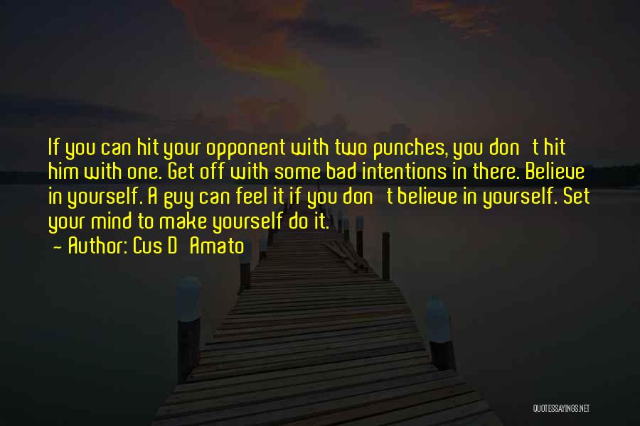 Cus D'Amato Quotes: If You Can Hit Your Opponent With Two Punches, You Don't Hit Him With One. Get Off With Some Bad