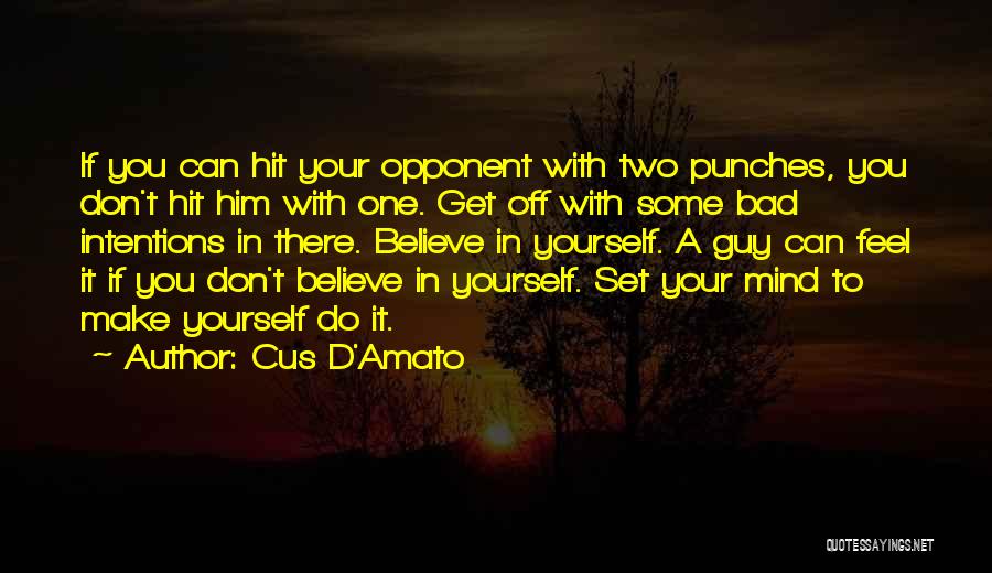 Cus D'Amato Quotes: If You Can Hit Your Opponent With Two Punches, You Don't Hit Him With One. Get Off With Some Bad