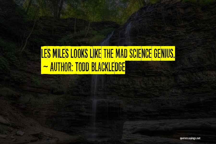 Todd Blackledge Quotes: Les Miles Looks Like The Mad Science Genius.