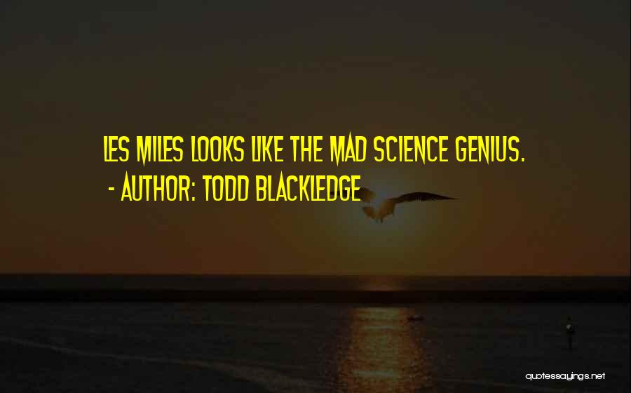 Todd Blackledge Quotes: Les Miles Looks Like The Mad Science Genius.